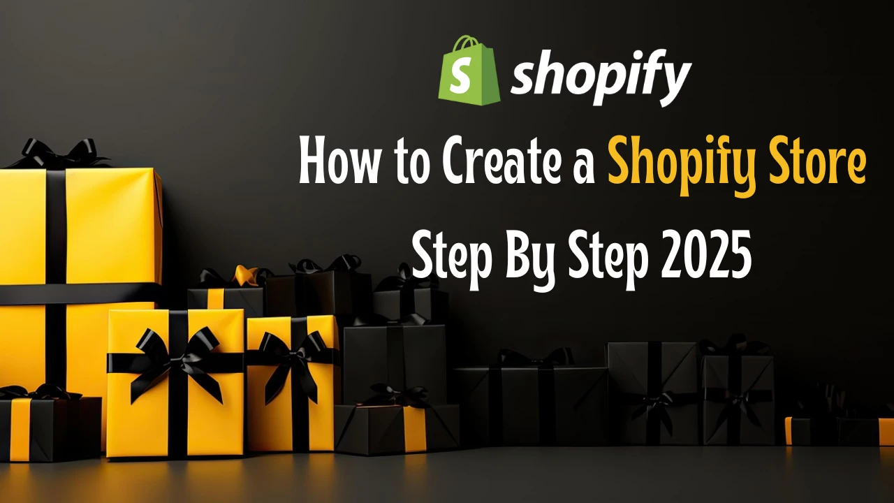 How to Create a Shopify Store Step By Step